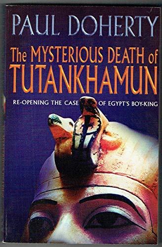 The Mysterious Death of Tutankhamun: Re-Opening the Case of Egypt's Boy-King