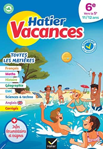 Hatier vacances, 6e vers la 5e, 11-12 ans : toutes les matières : conforme aux programmes