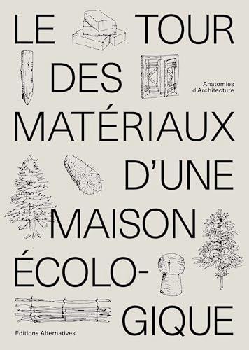 Le tour des matériaux d'une maison écologique : construire avec des matériaux locaux, naturels et de réemploi