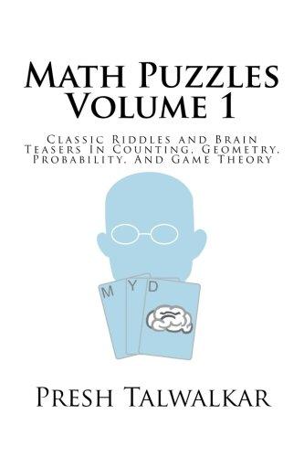 Math Puzzles Volume 1: Classic Riddles and Brain Teasers In Counting, Geometry, Probability, And Game Theory