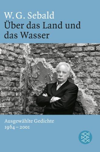 Über das Land und das Wasser: Ausgewählte Gedichte 1964 - 2001