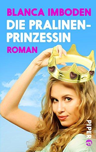 Die Pralinen-Prinzessin: Roman