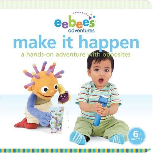 Eebee's Adventures Make It Happen: A Hands-on Adventure with Opposites (Every Baby eebee's Adventures)