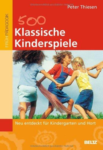 Klassische Kinderspiele: Neu entdeckt für Kindergarten und Hort