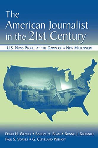 The American Journalist in the 21st Century: U.S. News People at the Dawn of a New Millennium (Lea's Communication (Paperback))