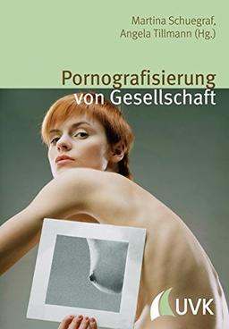 Pornografisierung von Gesellschaft: Perspektiven aus Theorie, Empirie und Praxis (Alltag, Medien und Kultur)