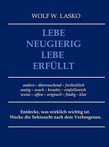 Lebe neugierig - Lebe erfüllt: Entdecke, was wirklich wichtig ist. Wecke die Sehnsucht nach dem Verborgenen.