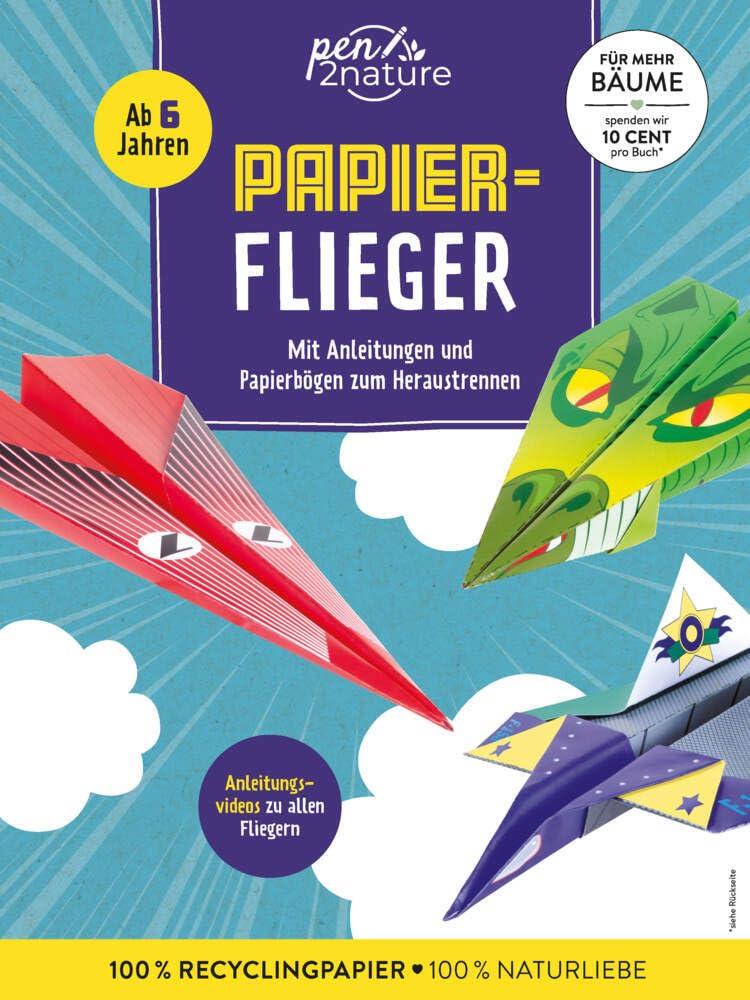 Papierflieger: Das Bastelbuch für kreative Papierflugzeuge | Mit Faltvorlagen und Anleitungsvideos ohne zusätzliches Material | Für Kinder ab 6 Jahren