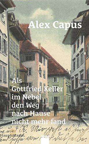 Als Gottfried Keller im Nebel den Weg nach Hause nicht mehr fand: Dreiunddreissig Geschichten aus zweiundzwanzig Jahren