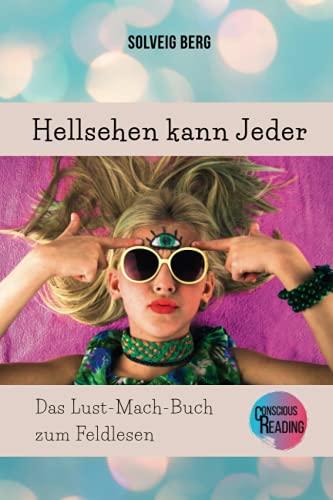 Hellsehen kann Jeder: Das Lust-Mach-Buch zum Feldlesen