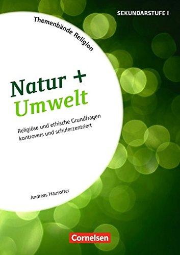 Themenbände Religion: Natur + Umwelt: Religiöse und ethische Grundfragen kontrovers und schülerzentriert. Kopiervorlagen