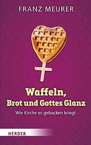 Waffeln, Brot und Gottes Glanz: Wie Kirche es gebacken kriegt