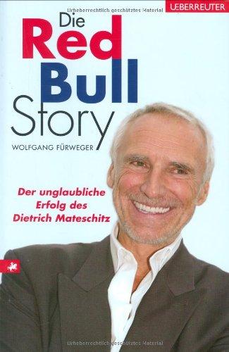 Die Red-Bull-Story: Der unglaubliche Erfolg des Dietrich Mateschitz