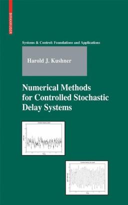 Numerical Methods for Controlled Stochastic Delay Systems (Systems & Control: Foundations & Applications)