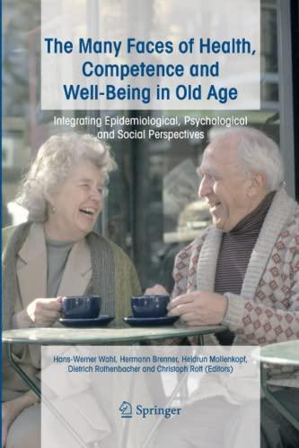 The Many Faces of Health, Competence and Well-Being in Old Age: Integrating Epidemiological, Psychological and Social Perspectives