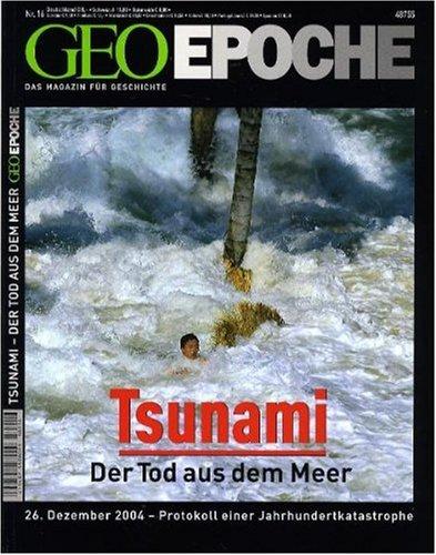 Geo Epoche 16/05: Tsunami- Der Tot aus dem Meer 26. Dezember 2004 - Protokoll einer Jahrhundertkatastrophe: 16/2005