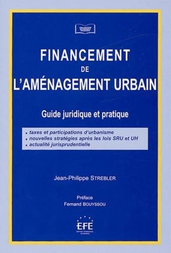 FINANCEMENT DE L'AMÉNAGEMENT URBAIN: GUIDE JURIDIQUE ET PRATIQUE