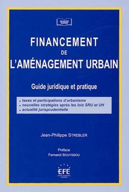 FINANCEMENT DE L'AMÉNAGEMENT URBAIN: GUIDE JURIDIQUE ET PRATIQUE