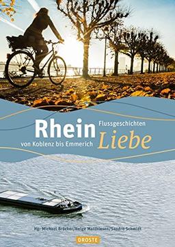 RheinLiebe: Flussgeschichten von Koblenz bis Emmerich