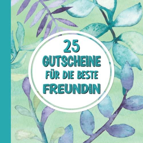 25 Gutscheine: Für die beste Freundin | mit 25 vorgefertigten Ideen | Tolles Geschenk zum Valentinstag