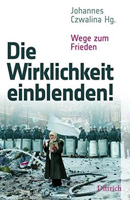 Die Wirklichkeit einblenden!: Wege zum Frieden