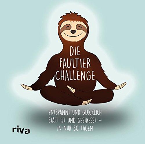 Die Faultier-Challenge: Entspannt und glücklich statt fit und gestresst – in nur 30 Tagen