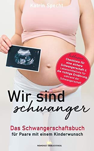 Wir sind schwanger: Das Schwangerschaftsbuch für Paare mit einem Kinderwunsch: Inklusive Checkliste für eine sichere Schwangerschaft & ... Ernährung während der Schwangerschaft