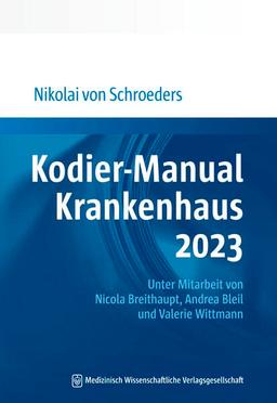 Kodier-Manual Krankenhaus 2023: Richtig kodieren nach ICD-10-GM. Unter Mitarbeit von Nicola Breithaupt, Andrea Bleil und Valerie Wittmann