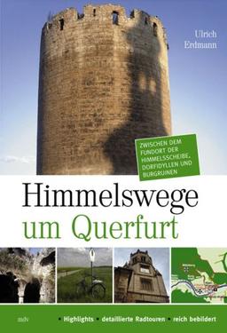 Himmelswege um Querfurt, Bd.1 : Zum Fundort der Himmelsscheibe, zu Dorfidyllen und Burgruinen