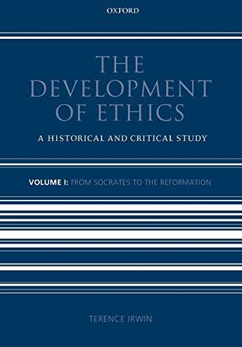 The Development of Ethics: Volume 1: A Historical and Critical Study Volume I: From Socrates to the Reformation