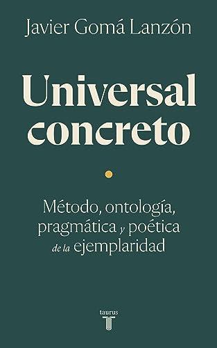 Universal concreto: Método, ontología, pragmática y poética de la ejemplaridad (Pensamiento)