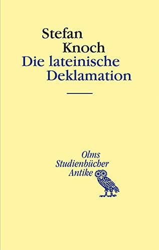 Die lateinische Deklamation (Studienbücher Antike)