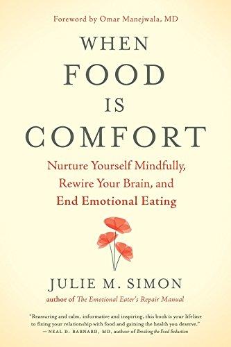 When Food Is Comfort: Nurture Yourself Mindfully, Rewire Your Brain, and End Emotional Eating