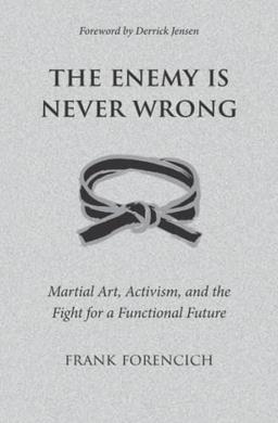 The Enemy is Never Wrong: Martial Art, Activism, and the Fight for a Functional Future