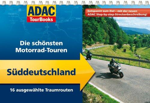 ADAC TourBooks Süddeutschland: Die schönsten Motorradtouren: Die schönsten Motorradtouren. 16 ausgewählte Traumrouten