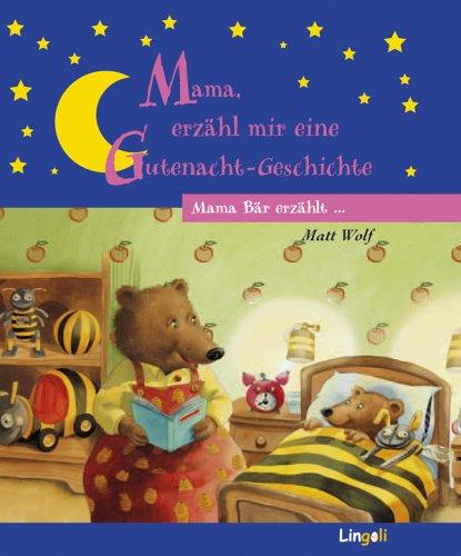 Mama Bär erzählt... Mama, erzähl mir eine Gutenacht-Geschichte