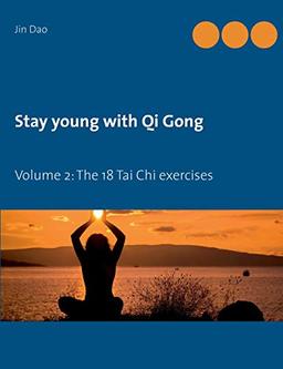 Stay young with Qi Gong: Volume 2: The 18 Tai Chi exercises