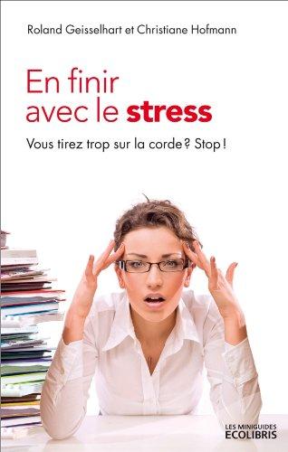 En finir avec le stress : vous tirez trop sur la corde ? Stop !