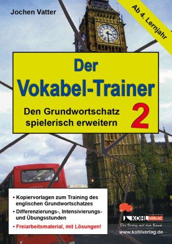 Der Vokabel-Trainer 2 (ab 4. Lernjahr) Den englischen Grundwortschatz spielerisch erweitern