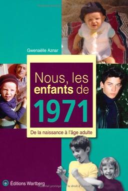 Nous, les enfants de 1971 : de la naissance à l'âge adulte