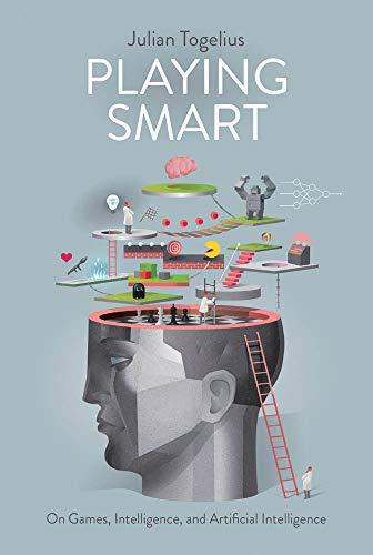 Playing Smart: On Games, Intelligence and Artificial Intelligence (Playful Thinking)