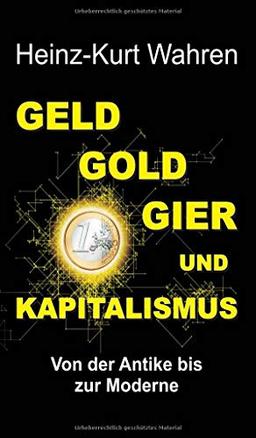 GELD, GOLD, GIER UND KAPITALISMUS: Von der Antike bis zur frühen Neuzeit - Eine kultur- bzw. sozialhistorische Betrachtung