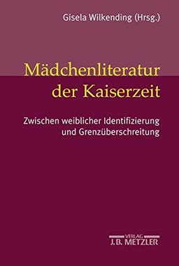 Mädchenliteratur der Kaiserzeit: Zwischen weiblicher Identifizierung und Grenzüberschreitung