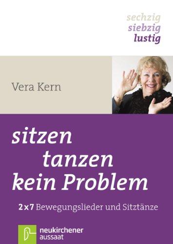 sitzen, tanzen, kein Problem: 2x7 Sitztänze und Bewegungslieder - &#34;sechzig, siebzig, lustig&#34;: 2x7 Sitztänze und Bewegungslieder - "sechzig, siebzig, lustig"