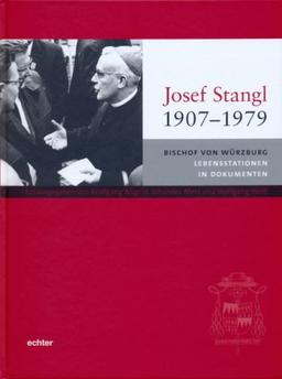 Josef Stangl (1907-1979). Bischof von Würzburg. Lebensstationen in Dokumenten