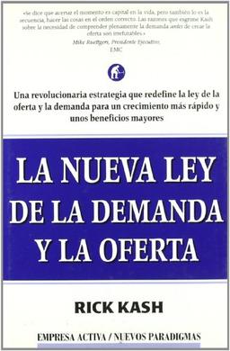 La nueva Ley de la demanda y la oferta : una revolucionaria estrategia que redefine la Ley de la oferta y la demanda para un crecimiento más rápido y ... Law of Demand and Supply (Nuevos paradigmas)