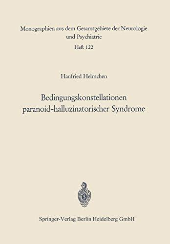 Bedingungskonstellationen Paranoid-halluzinatorischer Syndrome: Zugleich ein methodischer Beitrag zur Untersuchung ... Neurologie und Psychiatrie, 122, Band 122)