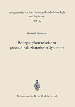 Bedingungskonstellationen Paranoid-halluzinatorischer Syndrome: Zugleich ein methodischer Beitrag zur Untersuchung ... Neurologie und Psychiatrie, 122, Band 122)