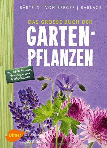 Das große Buch der Gartenpflanzen: Über 4500 Bäume, Sträucher und Gartenblumen von A-Z