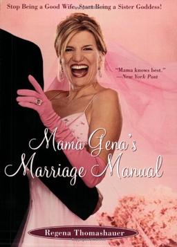 Mama Gena's Marriage Manual: Stop Being a Good Wife, Start Being a Sister Goddess!